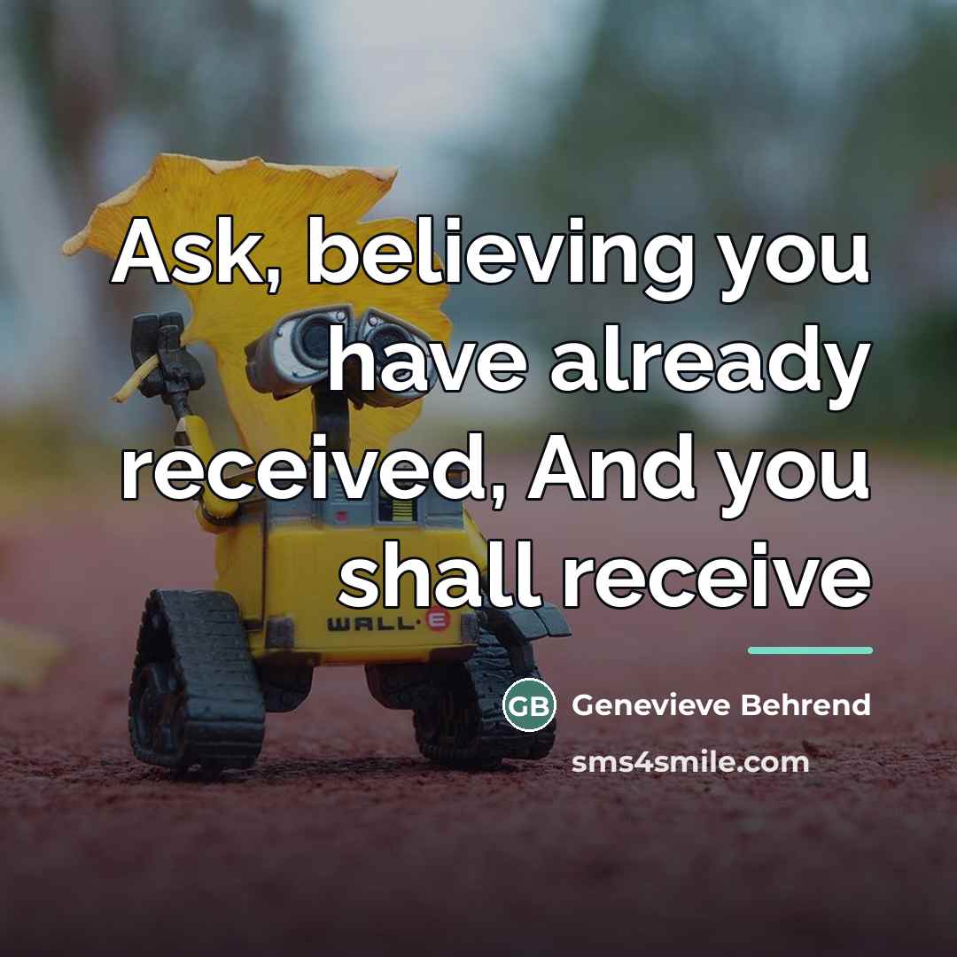 “Ask, believing you have already received, And you shall receive…” quote by Genevieve Behrend