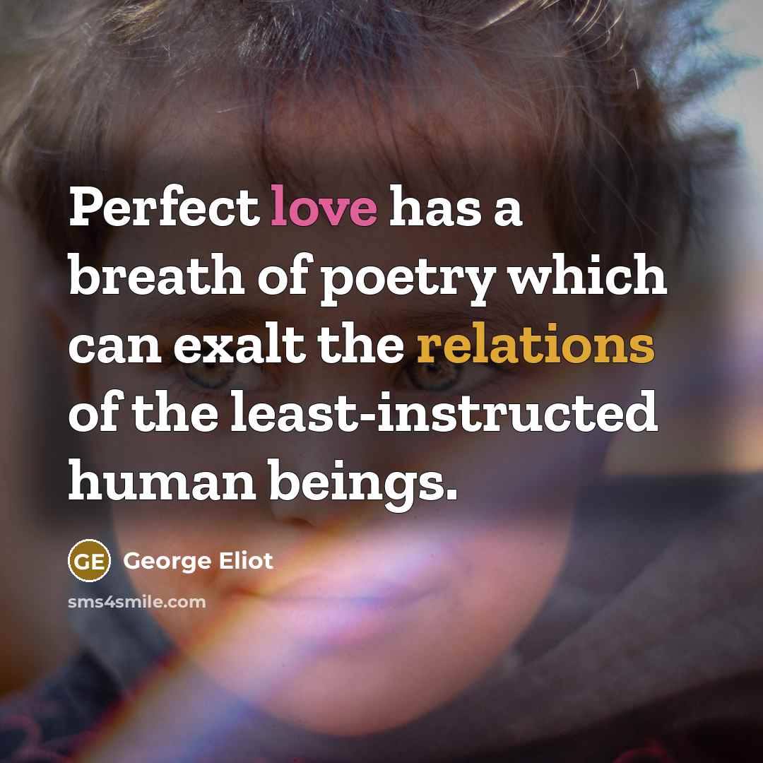 “Perfect love has a breath of poetry which can exalt…” quote by George Eliot