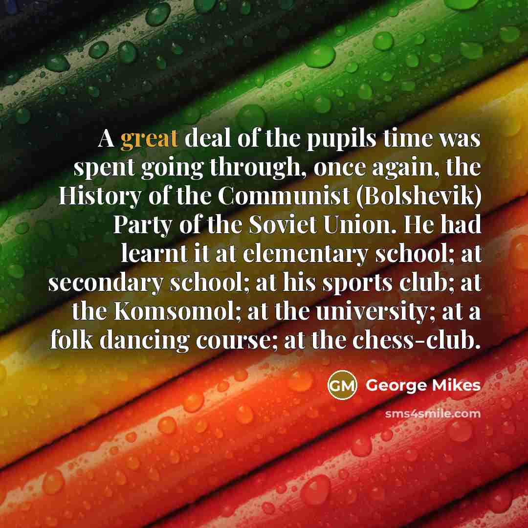 “A great deal of the pupils time was spent going…” quote by George Mikes