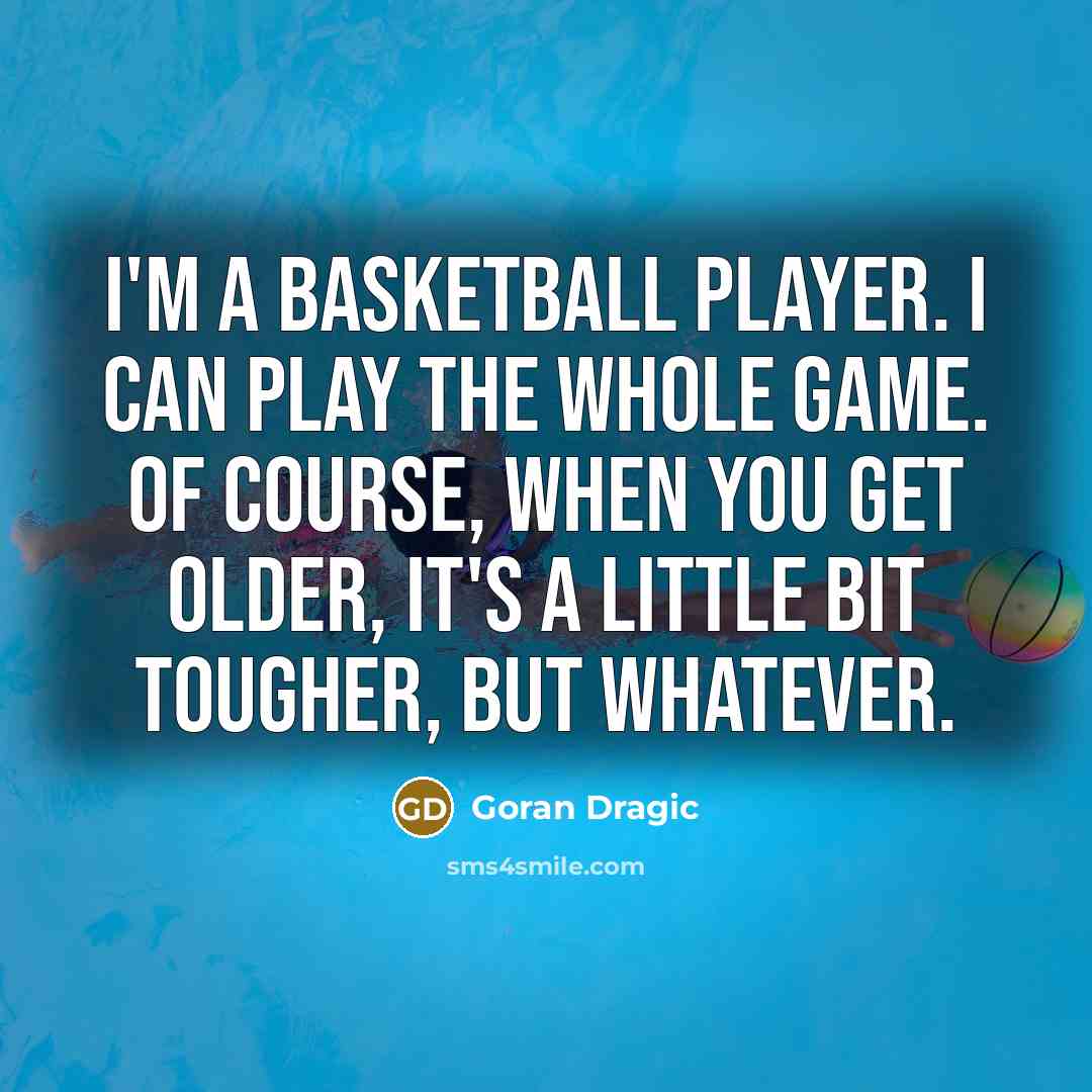 “I'm a basketball player. I can play the whole game.…” quote by Goran Dragic