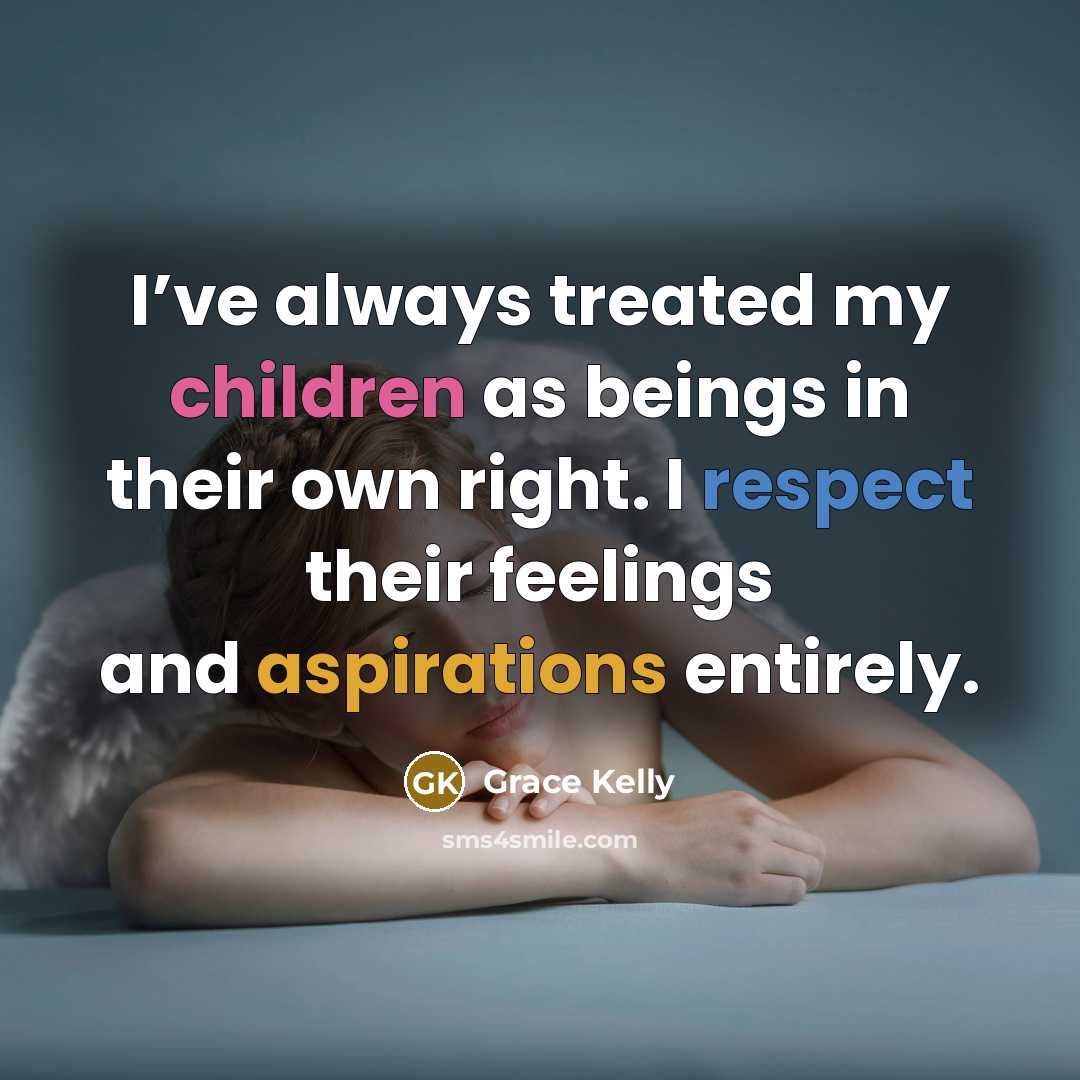 “I’ve always treated my children as beings in their own…” quote by Grace Kelly