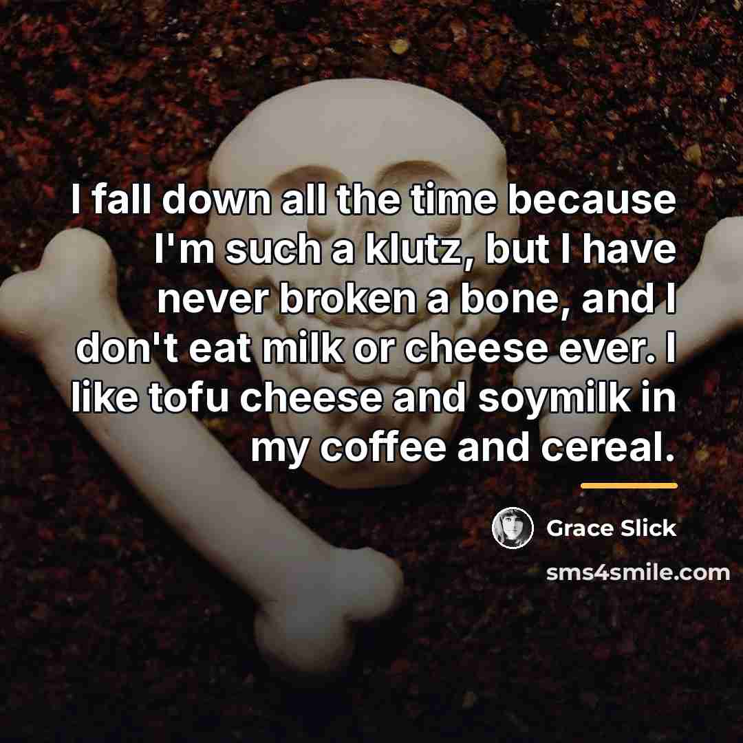 “I fall down all the time because I'm such a…” quote by Grace Slick