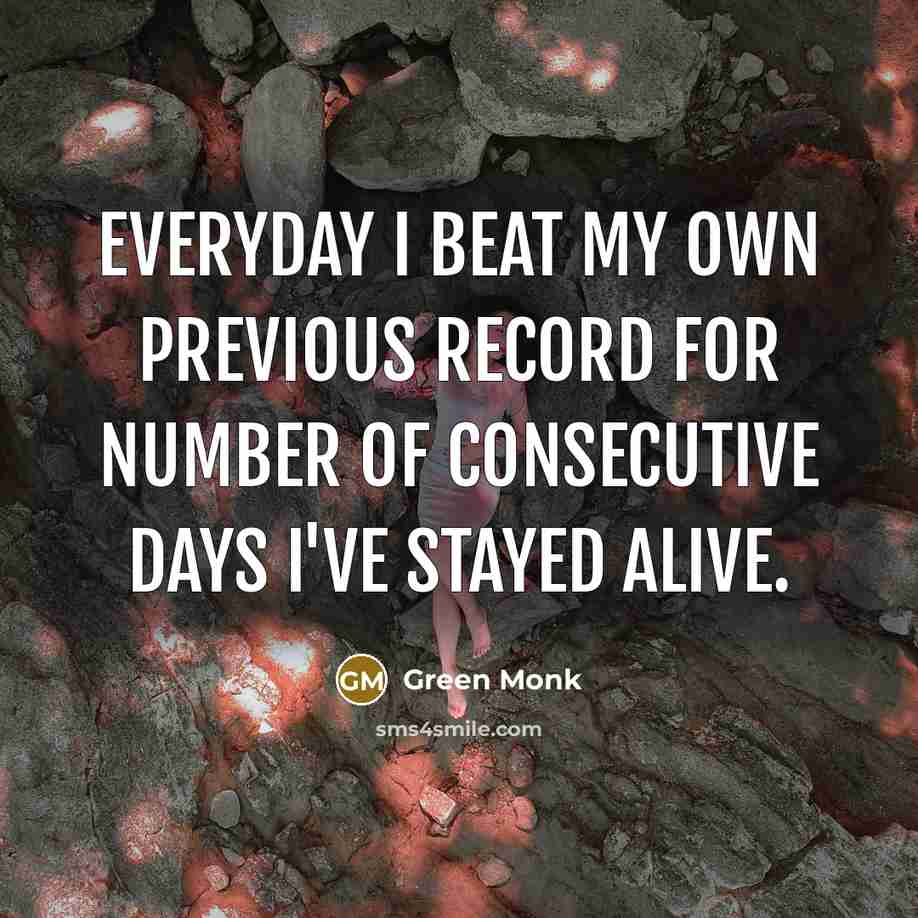 “Everyday I beat my own previous record for number of…” quote by Green Monk