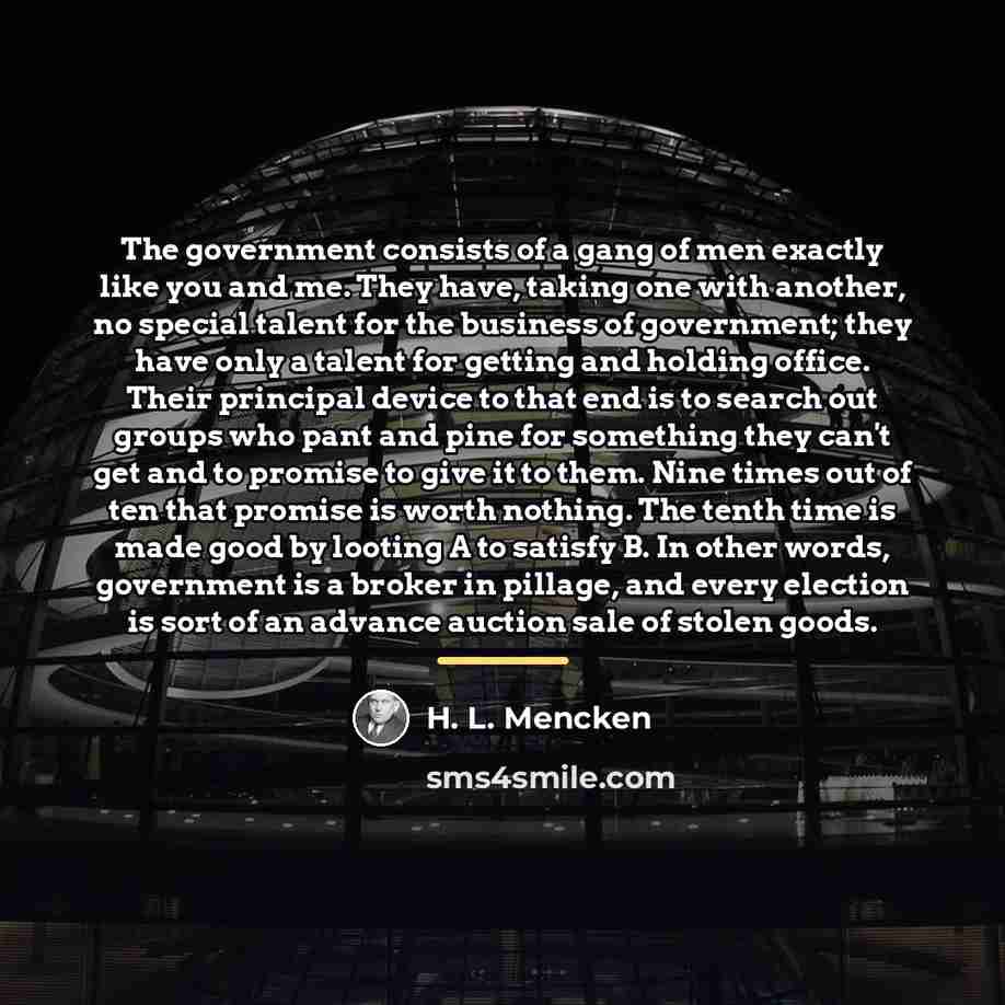 “The government consists of a gang of men exactly like…” quote by H. L. Mencken