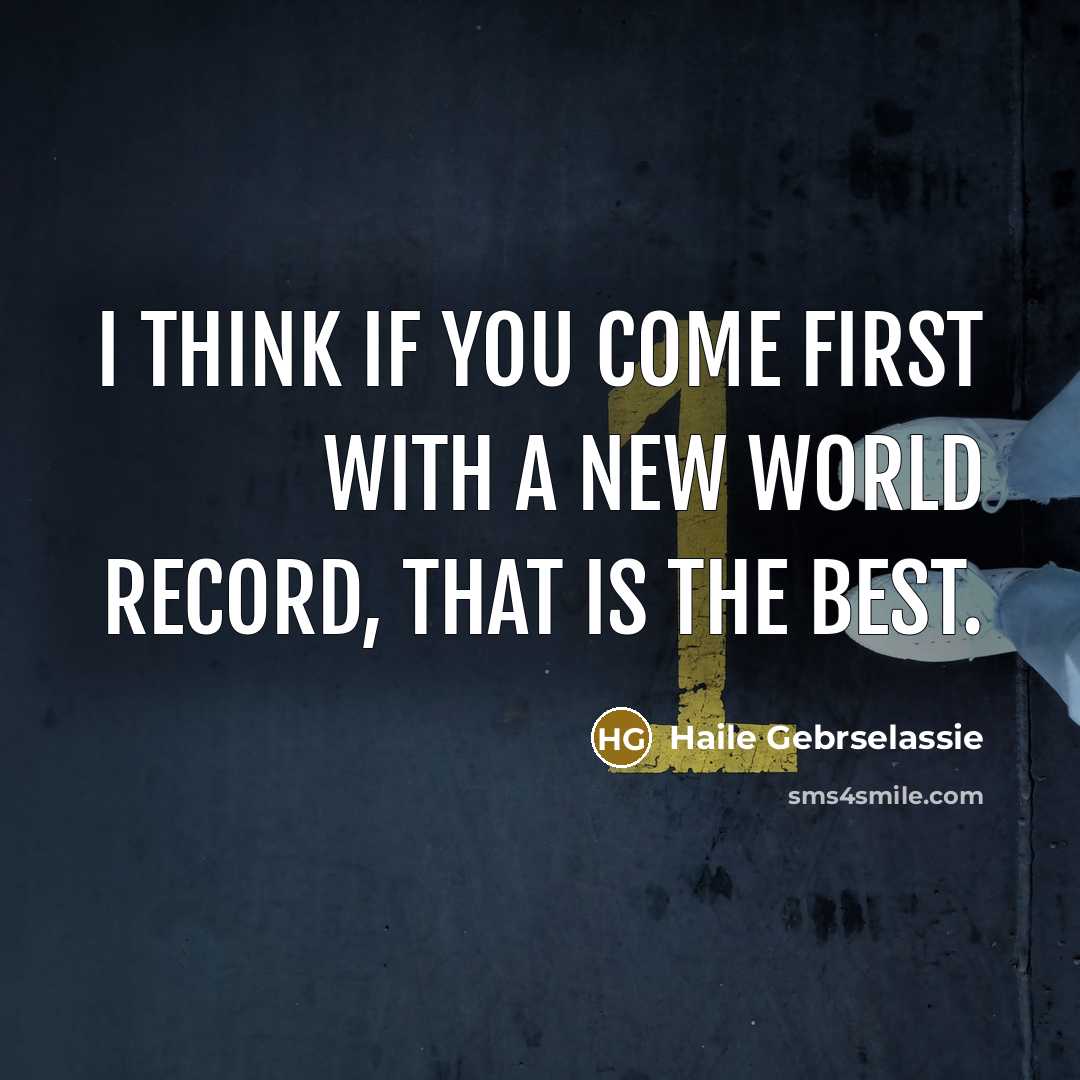 “I think if you come first with a new world…” quote by Haile Gebrselassie