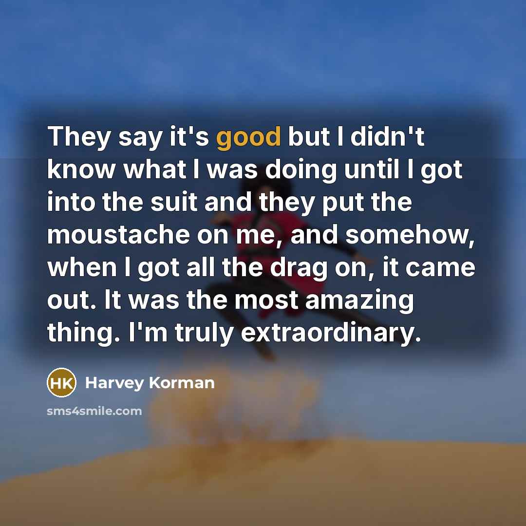 “They say it's good but I didn't know what I…” quote by Harvey Korman