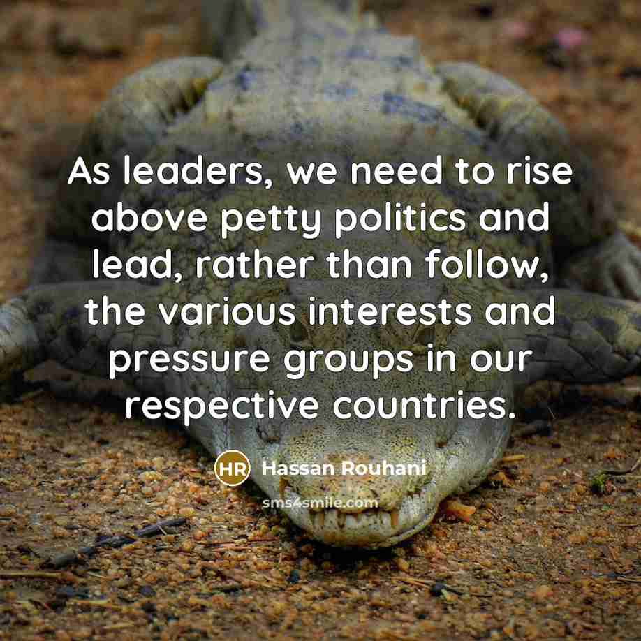“As leaders, we need to rise above petty politics and…” quote by Hassan Rouhani