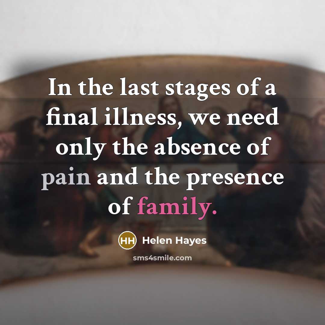 “In the last stages of a final illness, we need…” quote by Helen Hayes