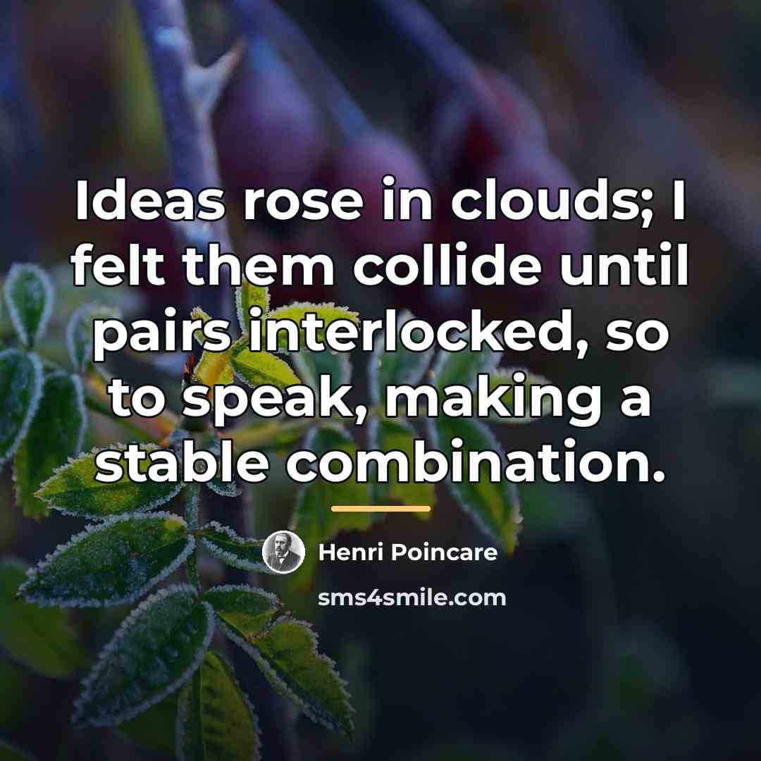 “Ideas rose in clouds; I felt them collide until pairs…” quote by Henri Poincare