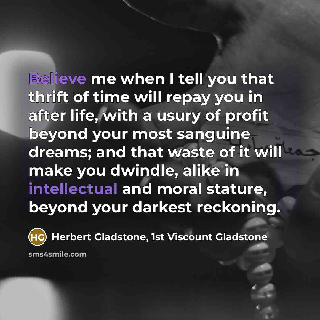 “Believe me when I tell you that thrift of time…” quote by Herbert Gladstone, 1st Viscount Gladstone