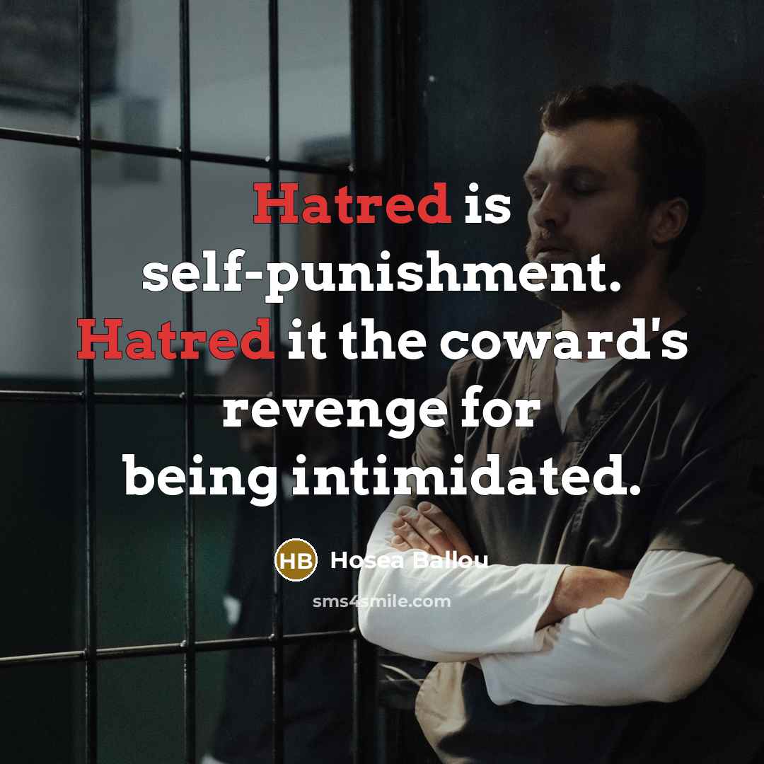 “Hatred is self-punishment. Hatred it the coward's revenge for being…” quote by Hosea Ballou