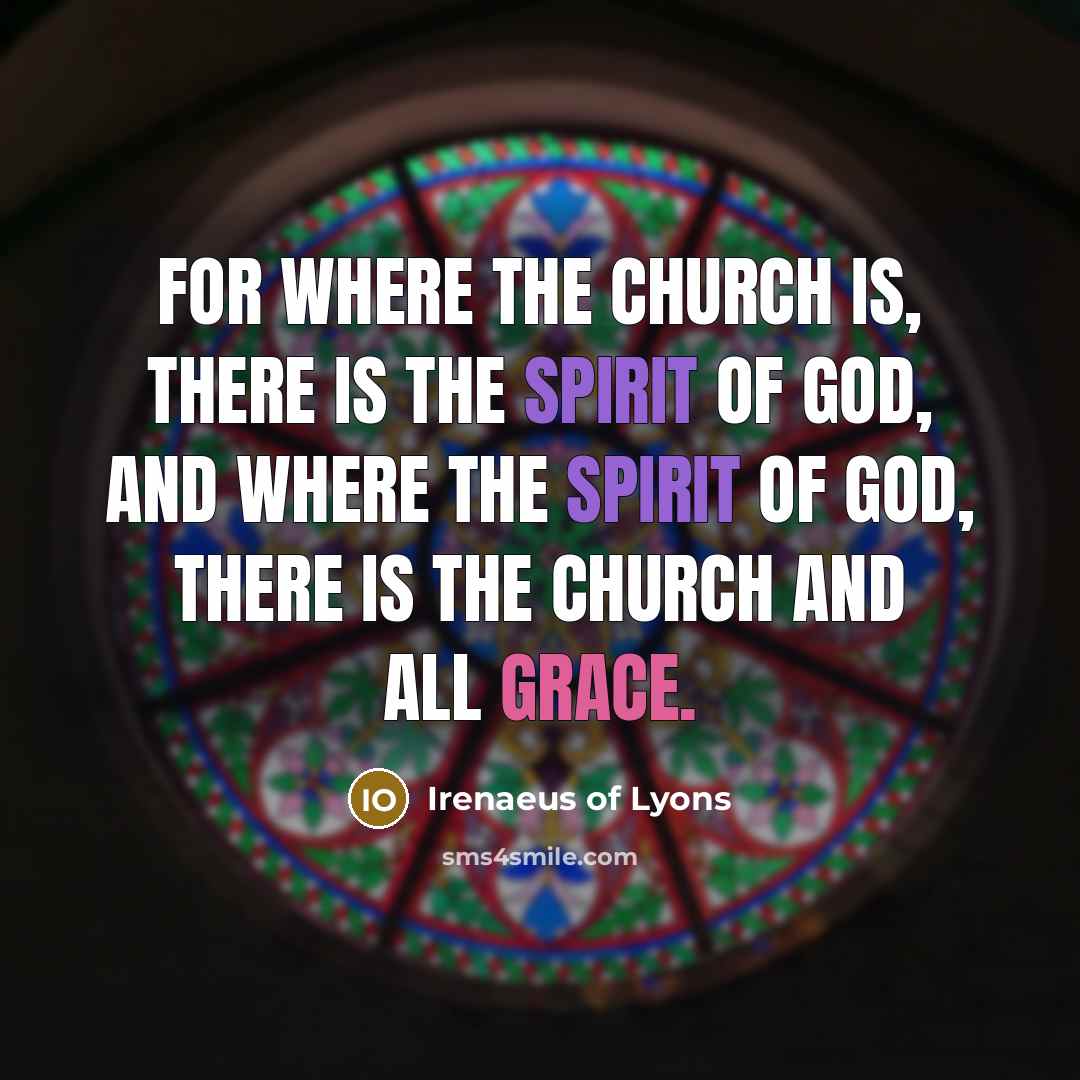 “For where the church is, there is the Spirit of…” quote by Irenaeus of Lyons