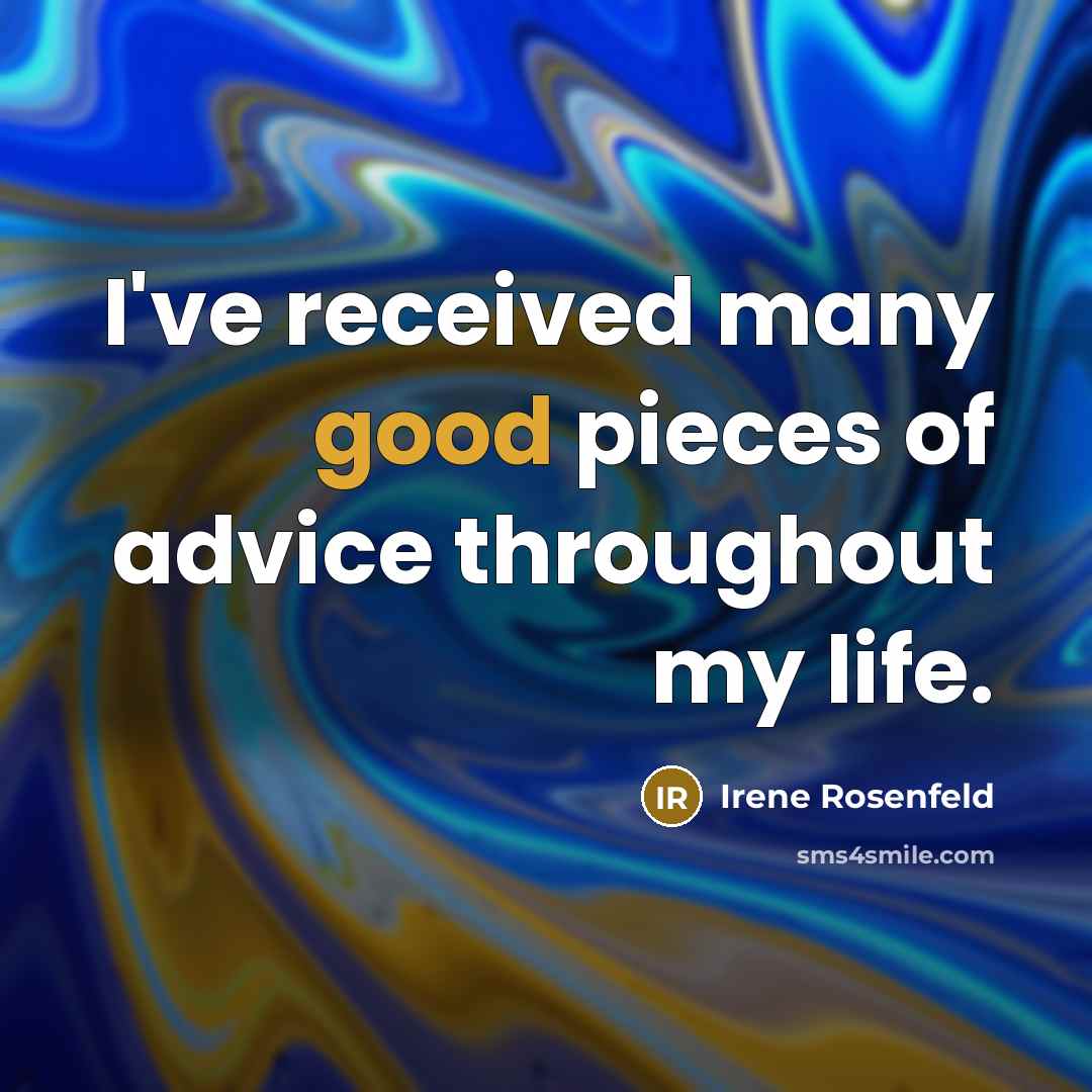 “I've received many good pieces of advice throughout my life.…” quote by Irene Rosenfeld