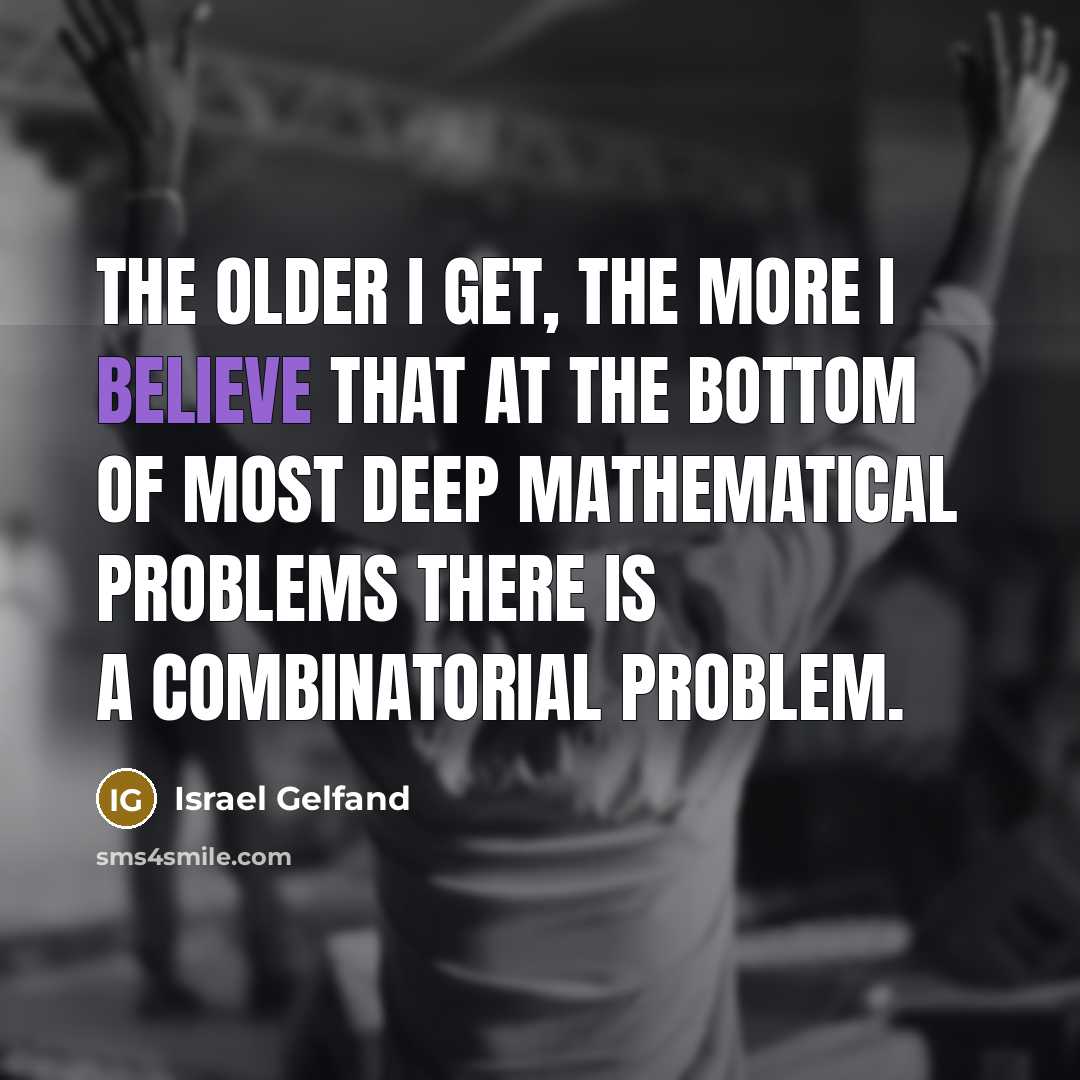 “The older I get, the more I believe that at…” quote by Israel Gelfand