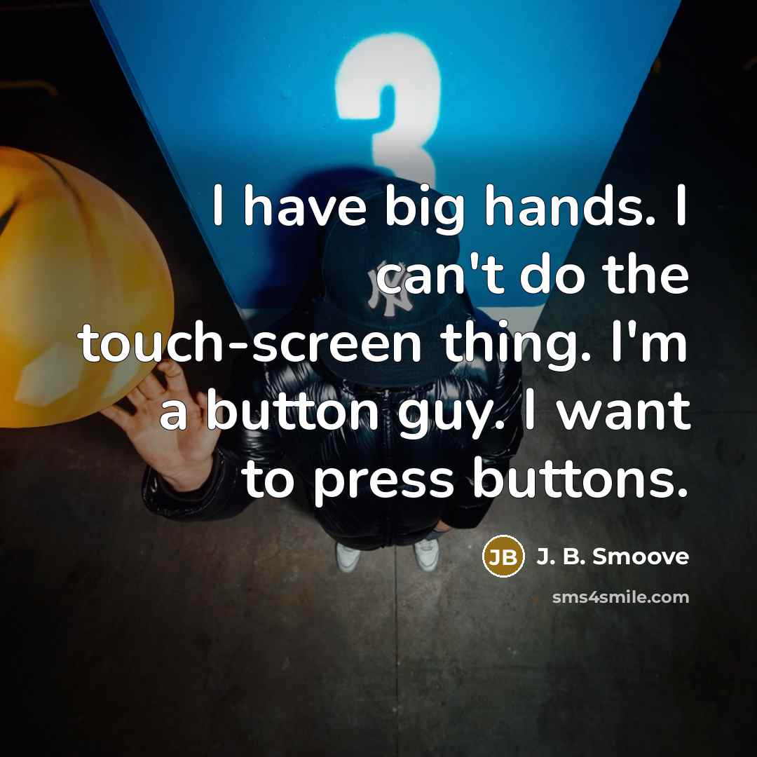 “I have big hands. I can't do the touch-screen thing.…” quote by J. B. Smoove