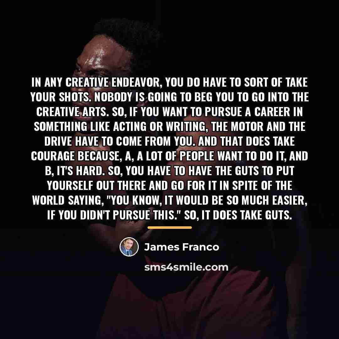 “In any creative endeavor, you do have to sort of…” quote by James Franco