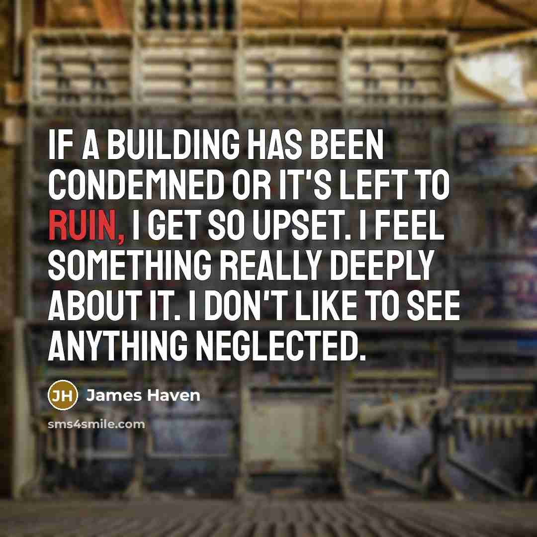 “If a building has been condemned or it's left to…” quote by James Haven