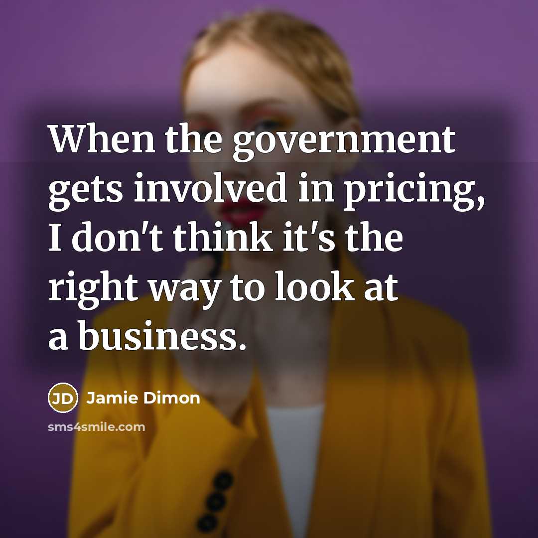 “When the government gets involved in pricing, I don't think…” quote by Jamie Dimon
