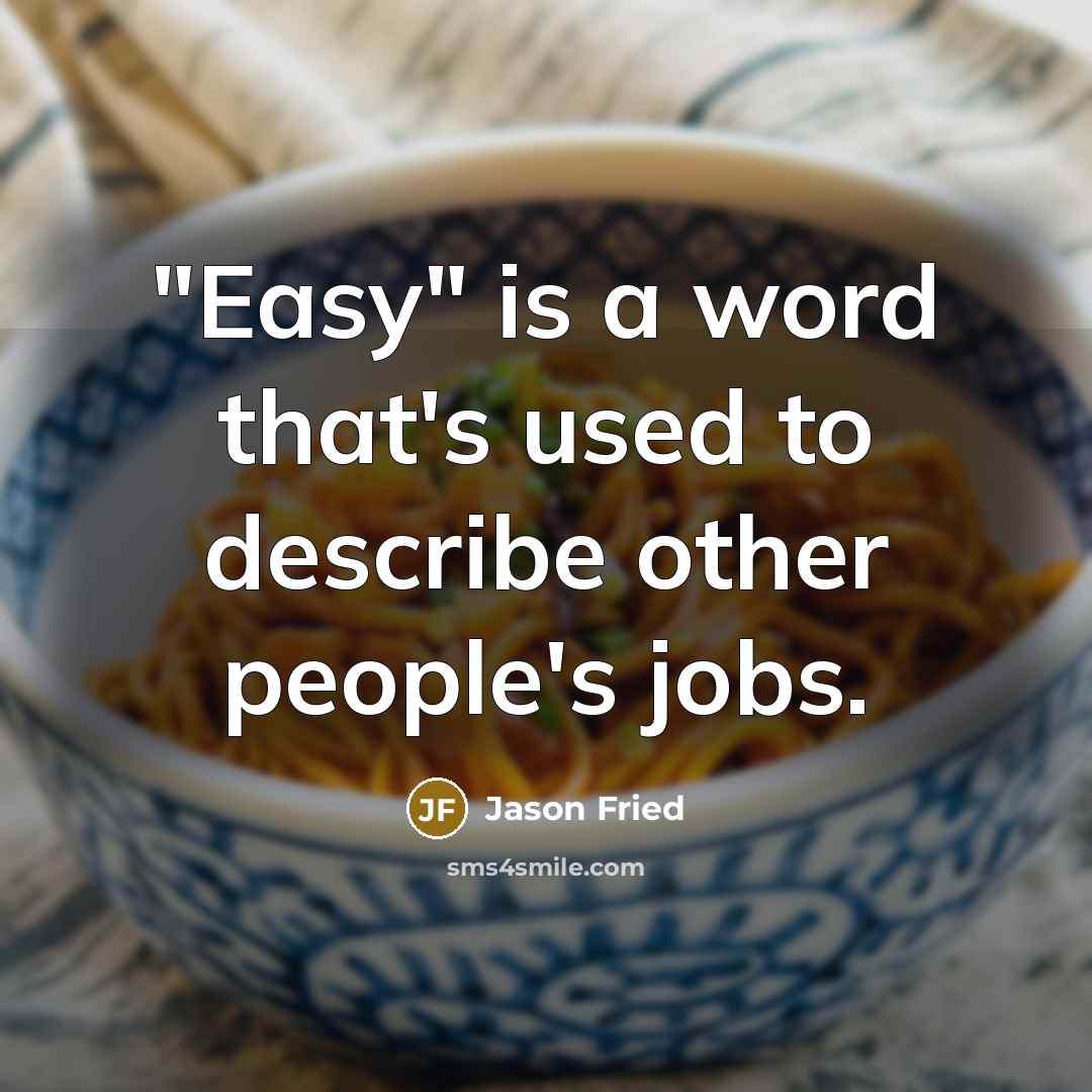“"Easy" is a word that's used to describe other people's…” quote by Jason Fried