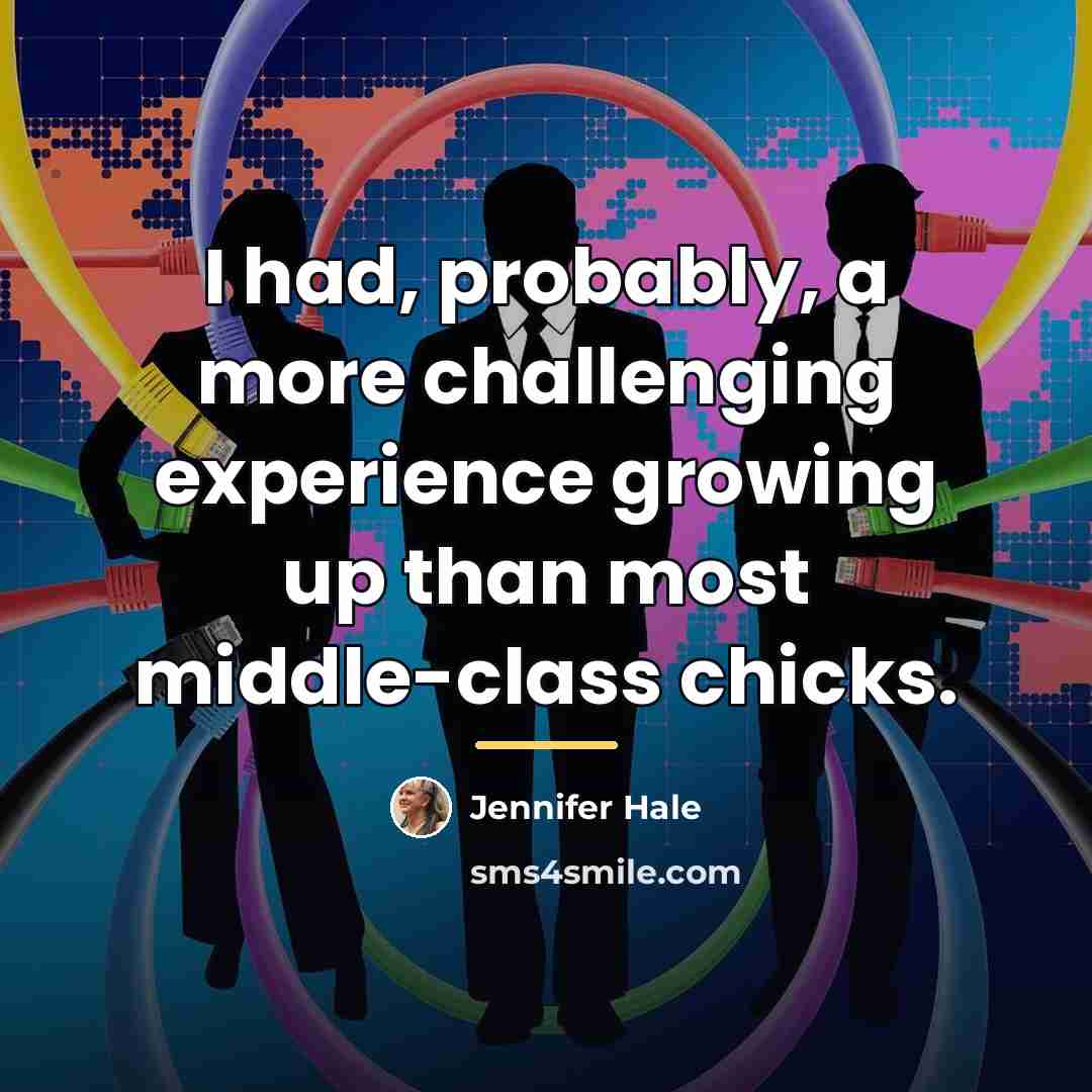 “I had, probably, a more challenging experience growing up than…” quote by Jennifer Hale