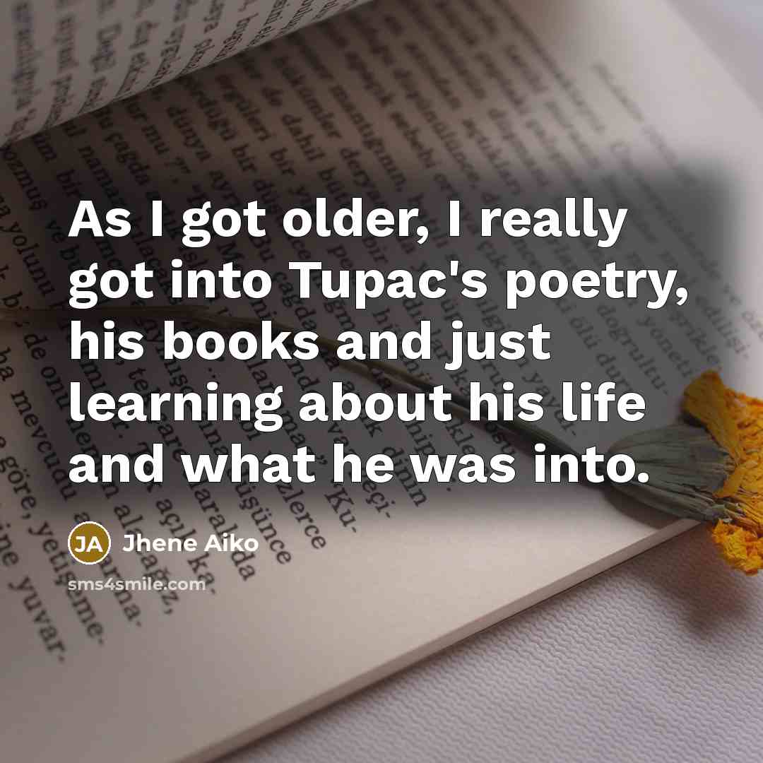 “As I got older, I really got into Tupac's poetry,…” quote by Jhene Aiko