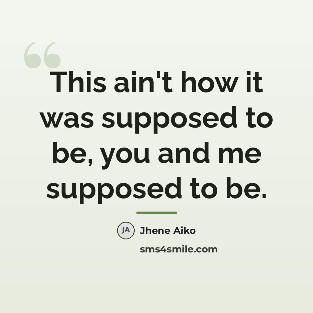 “This ain't how it was supposed to be, you and…” quote by Jhene Aiko