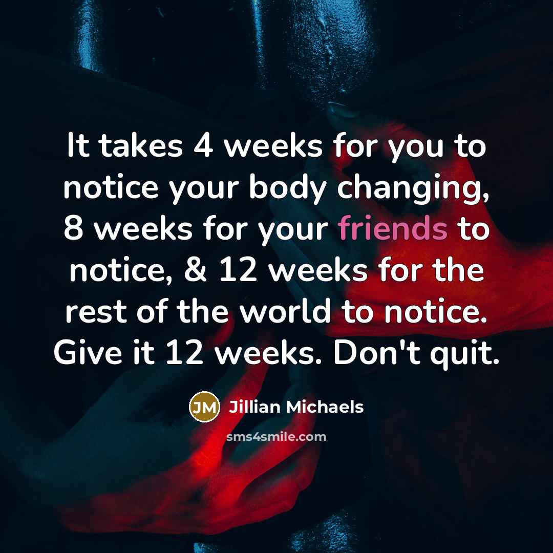 “It takes 4 weeks for you to notice your body…” quote by Jillian Michaels