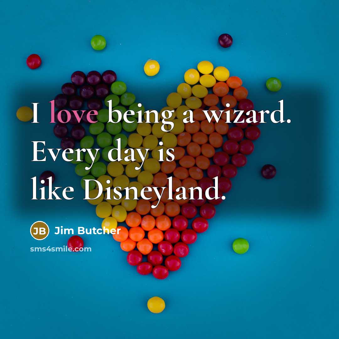 “I love being a wizard. Every day is like Disneyland.…” quote by Jim Butcher