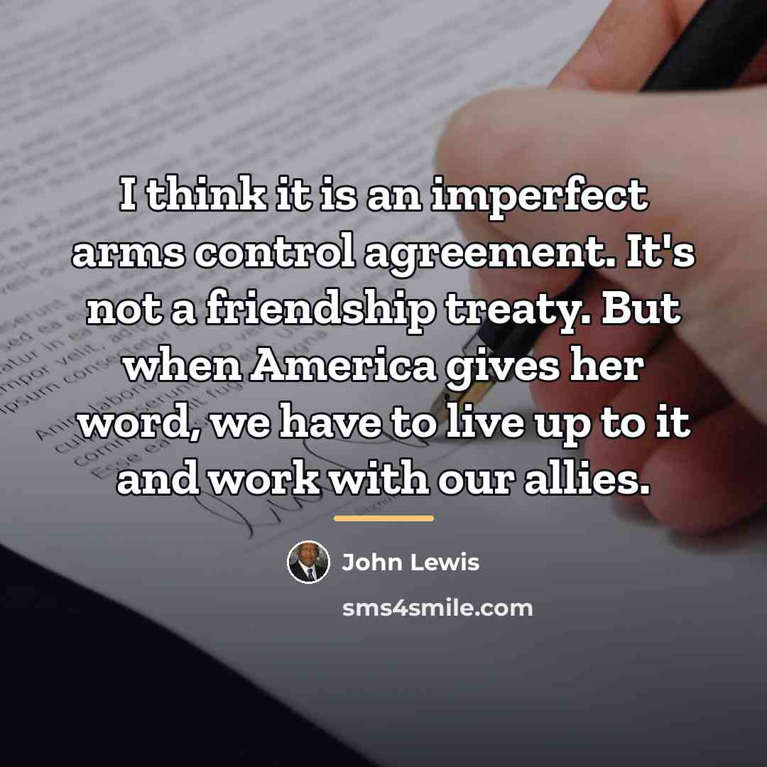 “I think it is an imperfect arms control agreement. It's…” quote by John Lewis