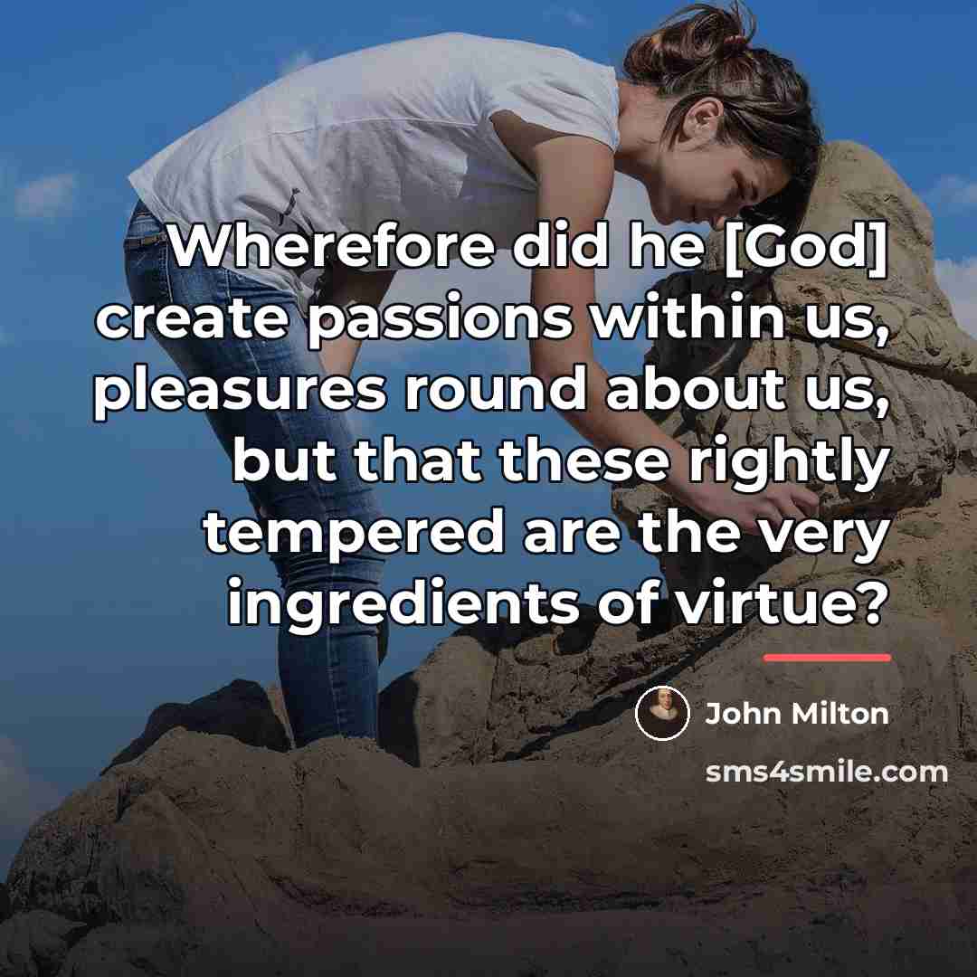 “Wherefore did he [God] create passions within us, pleasures round…” quote by John Milton