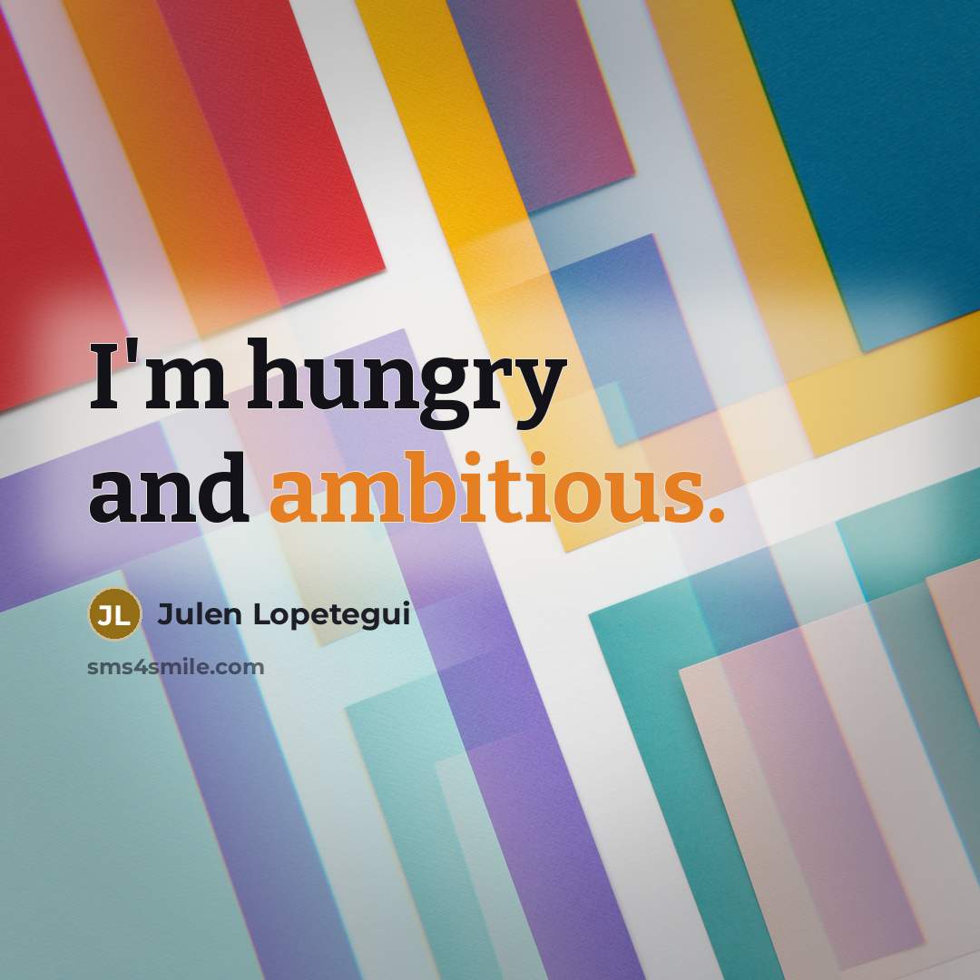 “I'm hungry and ambitious.…” quote by Julen Lopetegui