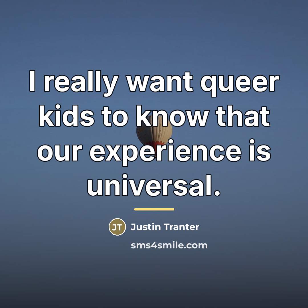 “I really want queer kids to know that our experience…” quote by Justin Tranter