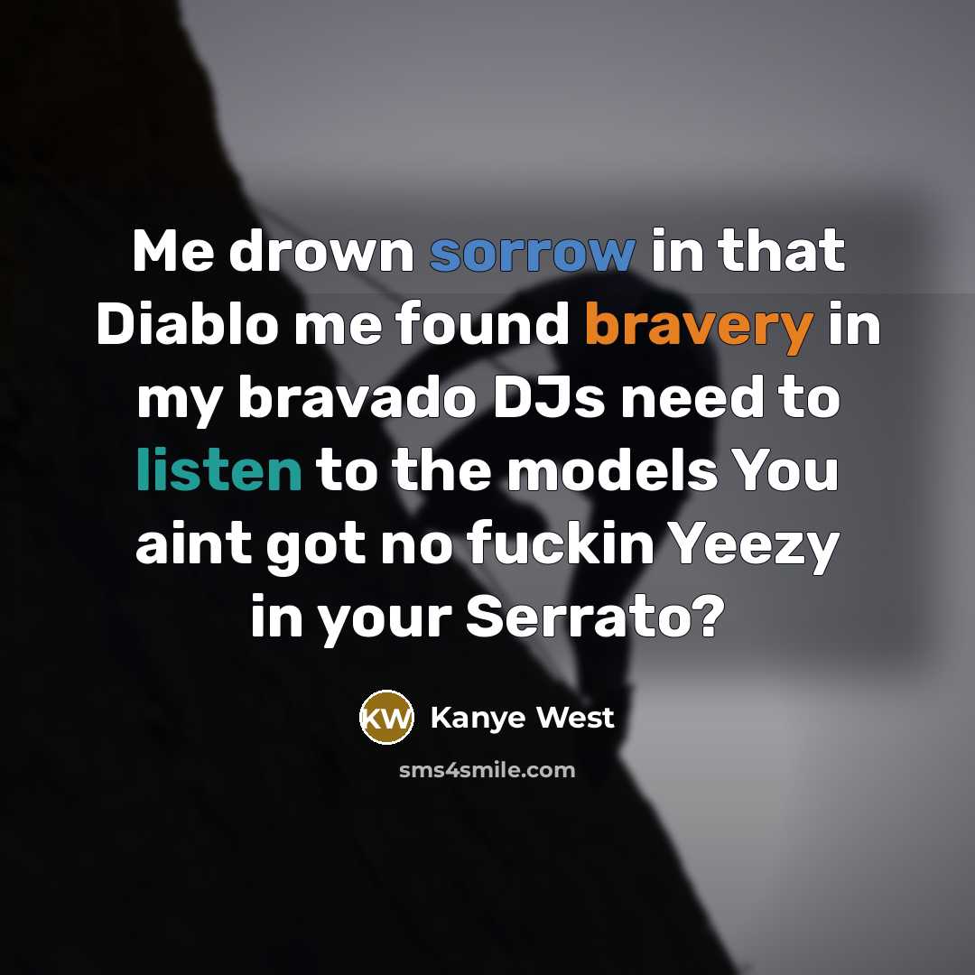 “Me drown sorrow in that Diablo me found bravery in…” quote by Kanye West
