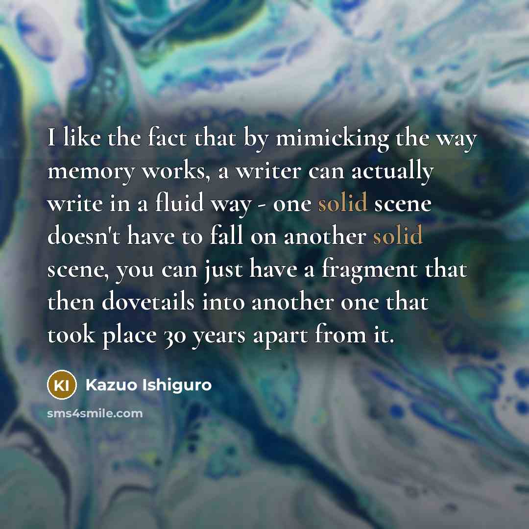 “I like the fact that by mimicking the way memory…” quote by Kazuo Ishiguro