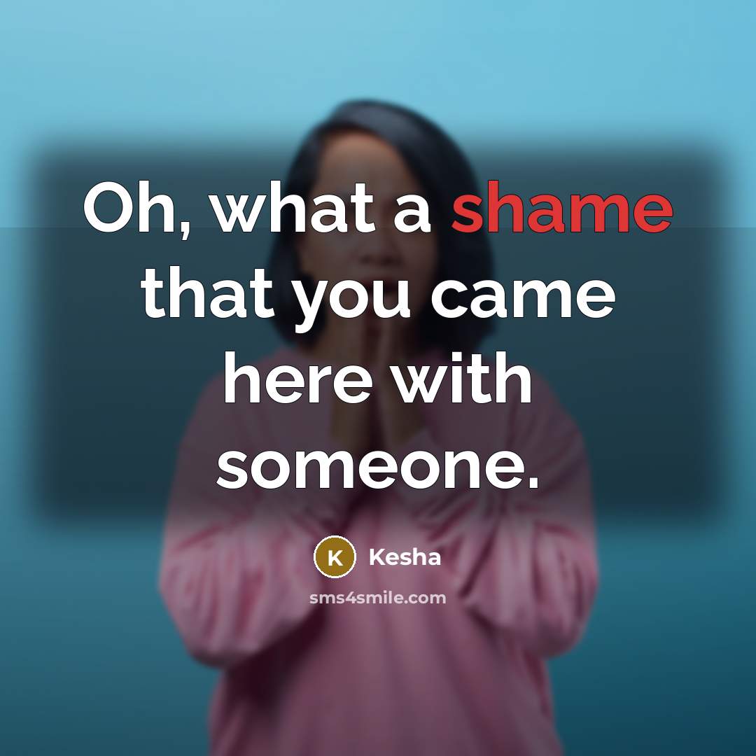 “Oh, what a shame that you came here with someone.…” quote by Kesha