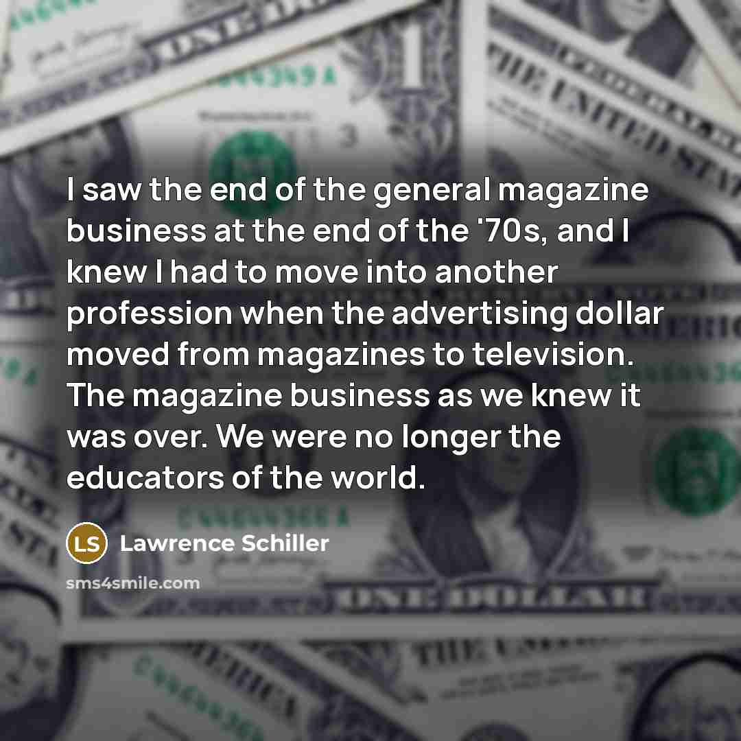 “I saw the end of the general magazine business at…” quote by Lawrence Schiller
