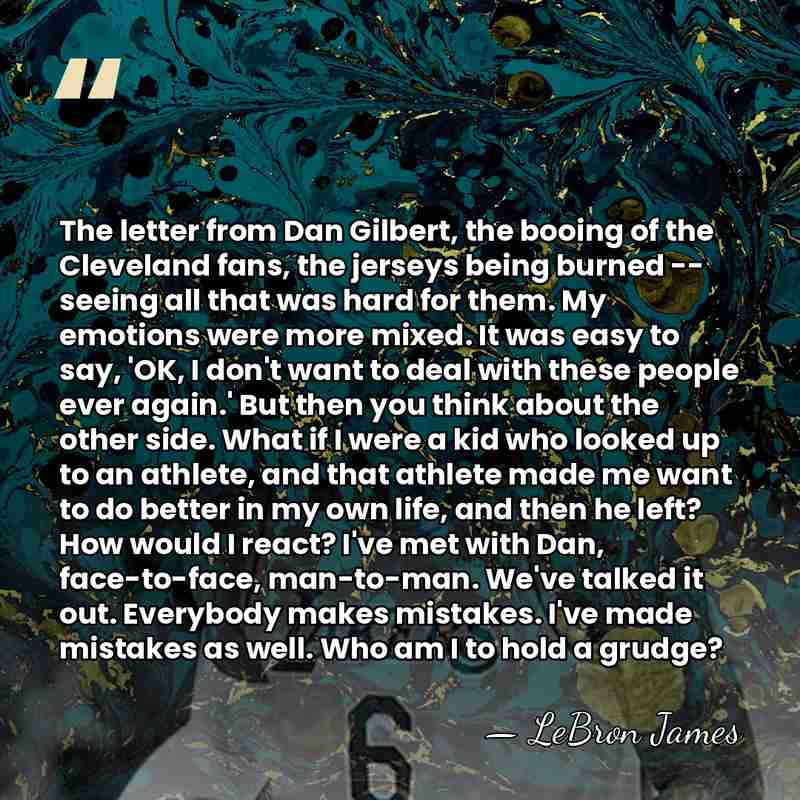The letter from Dan Gilbert, the booing of the Cleveland fans, the&hellip; - LeBron James