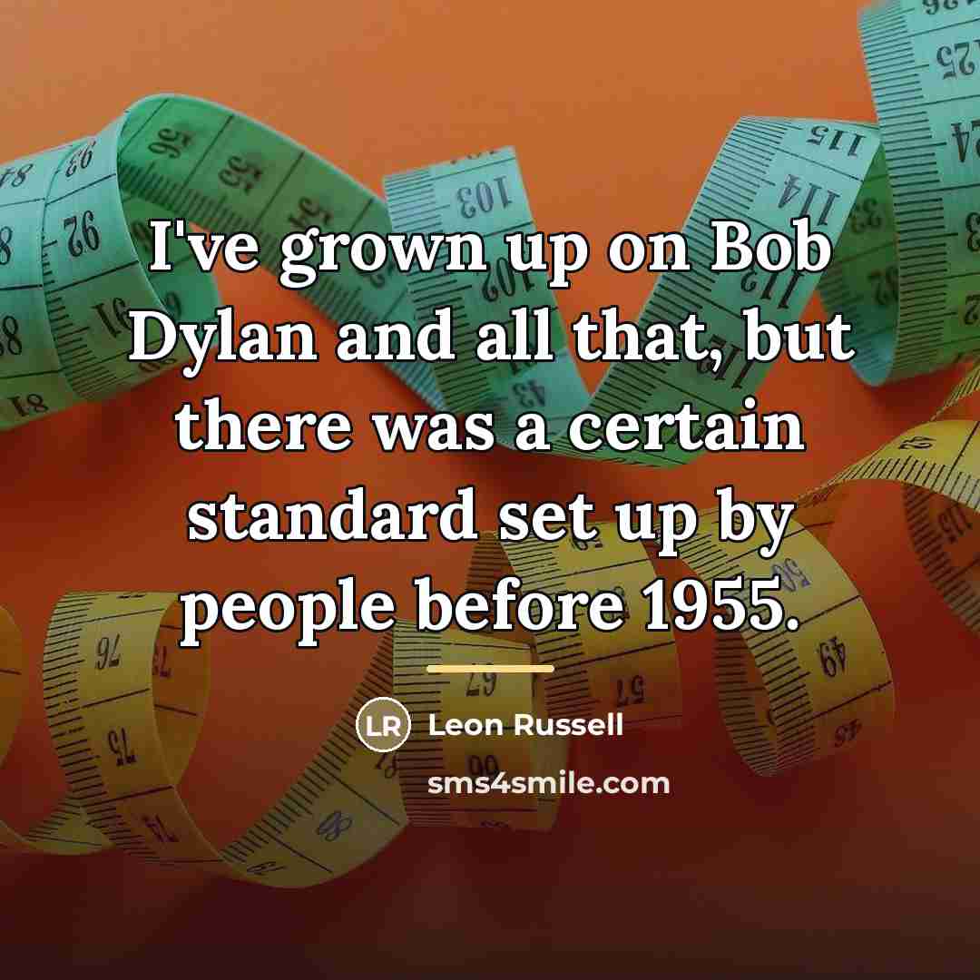 “I've grown up on Bob Dylan and all that, but…” quote by Leon Russell