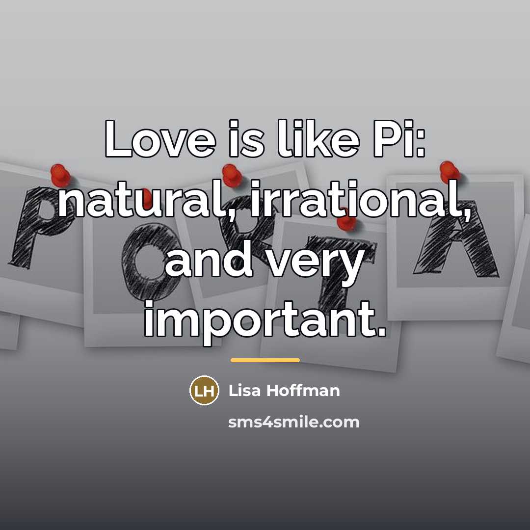 “Love is like Pi: natural, irrational, and very important.…” quote by Lisa Hoffman