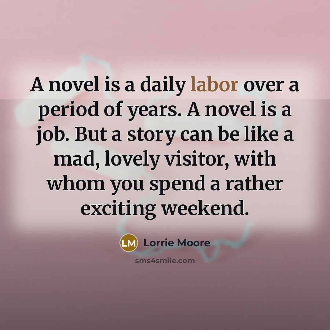 “A novel is a daily labor over a period of…” quote by Lorrie Moore