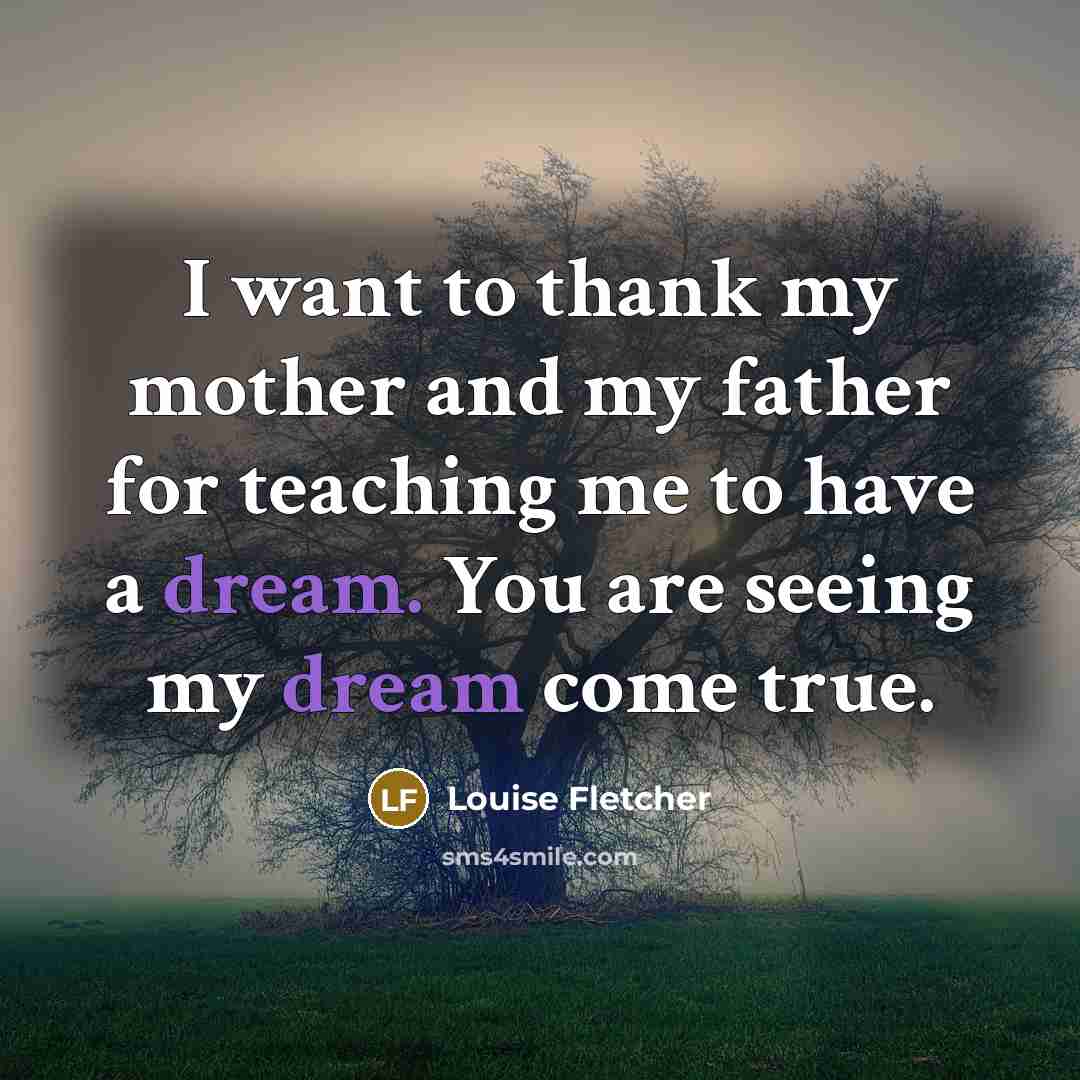 “I want to thank my mother and my father for…” quote by Louise Fletcher