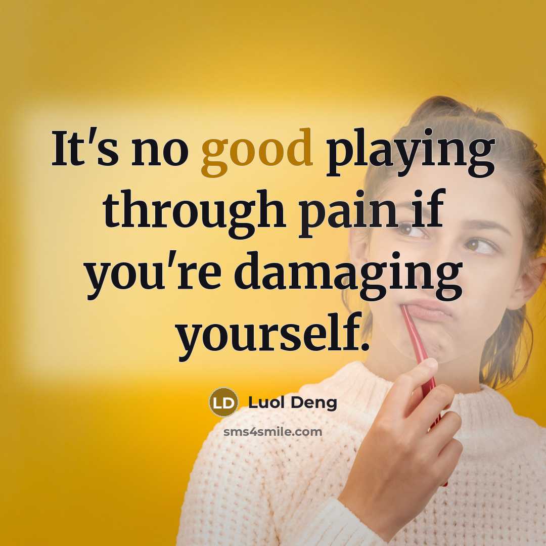 “It's no good playing through pain if you're damaging yourself.…” quote by Luol Deng