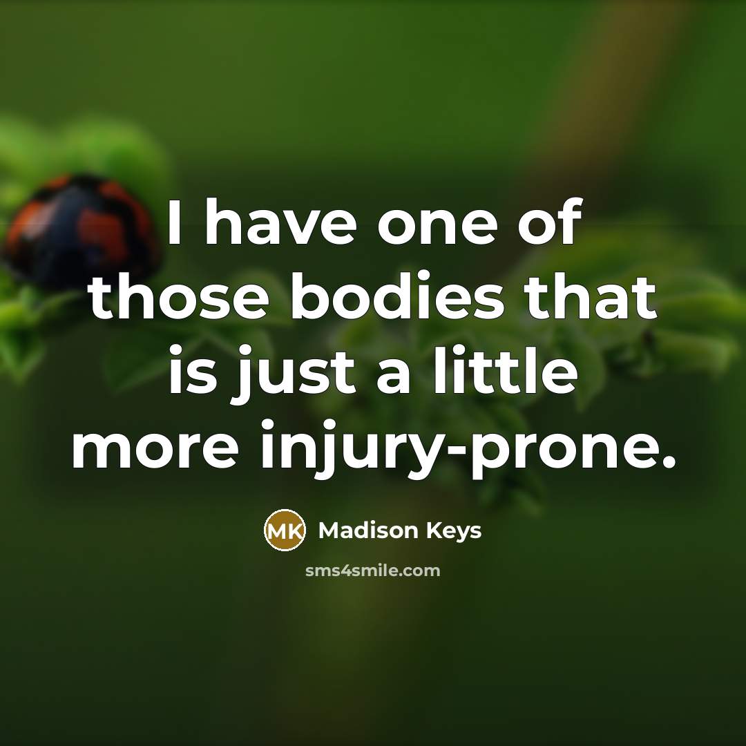“I have one of those bodies that is just a…” quote by Madison Keys
