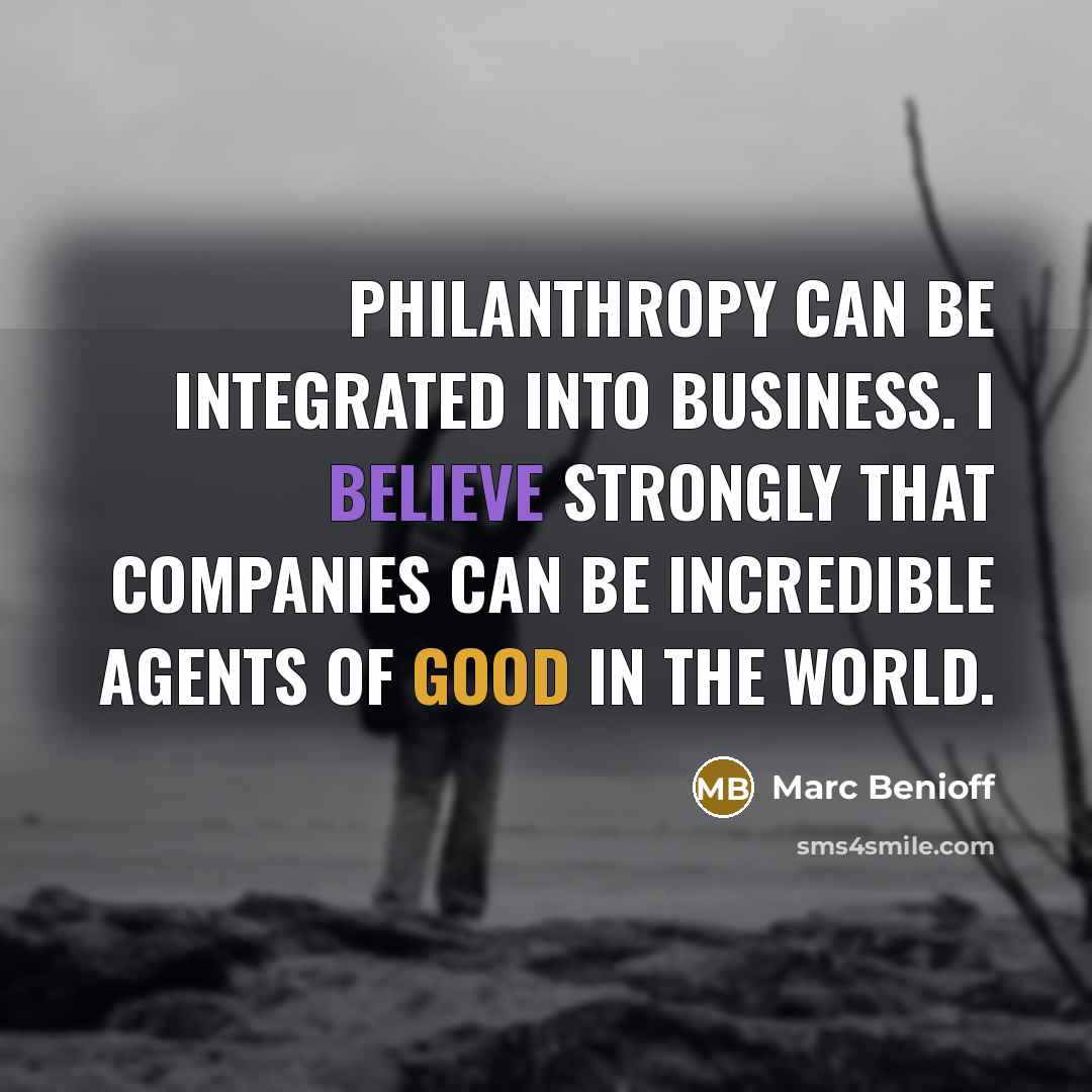 “Philanthropy can be integrated into business. I believe strongly that…” quote by Marc Benioff