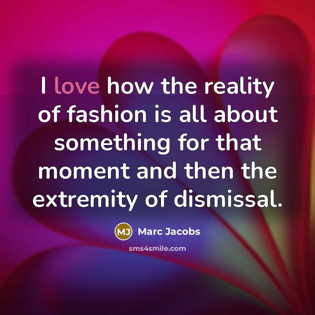 “I love how the reality of fashion is all about…” quote by Marc Jacobs