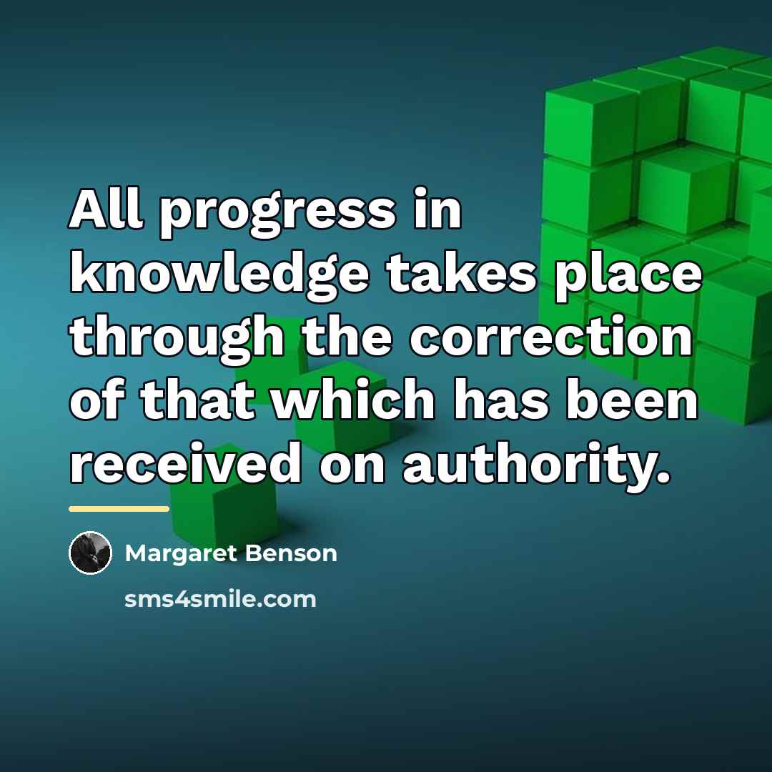 “All progress in knowledge takes place through the correction of…” quote by Margaret Benson