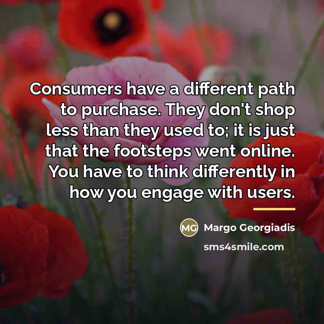“Consumers have a different path to purchase. They don't shop…” quote by Margo Georgiadis