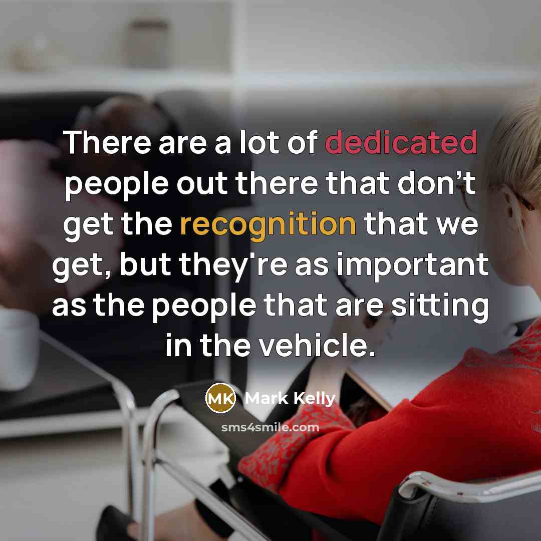 “There are a lot of dedicated people out there that…” quote by Mark Kelly
