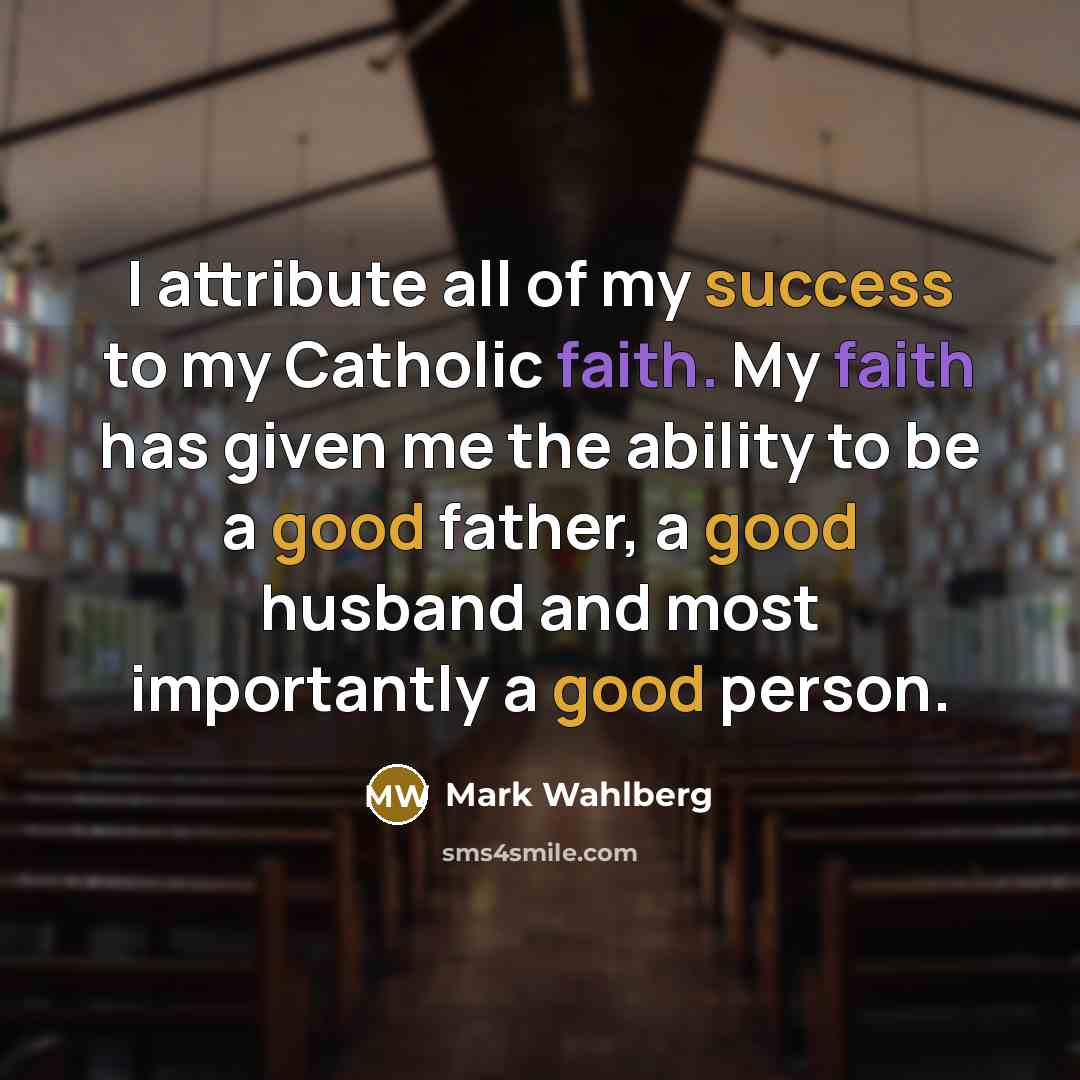 “I attribute all of my success to my Catholic faith.…” quote by Mark Wahlberg