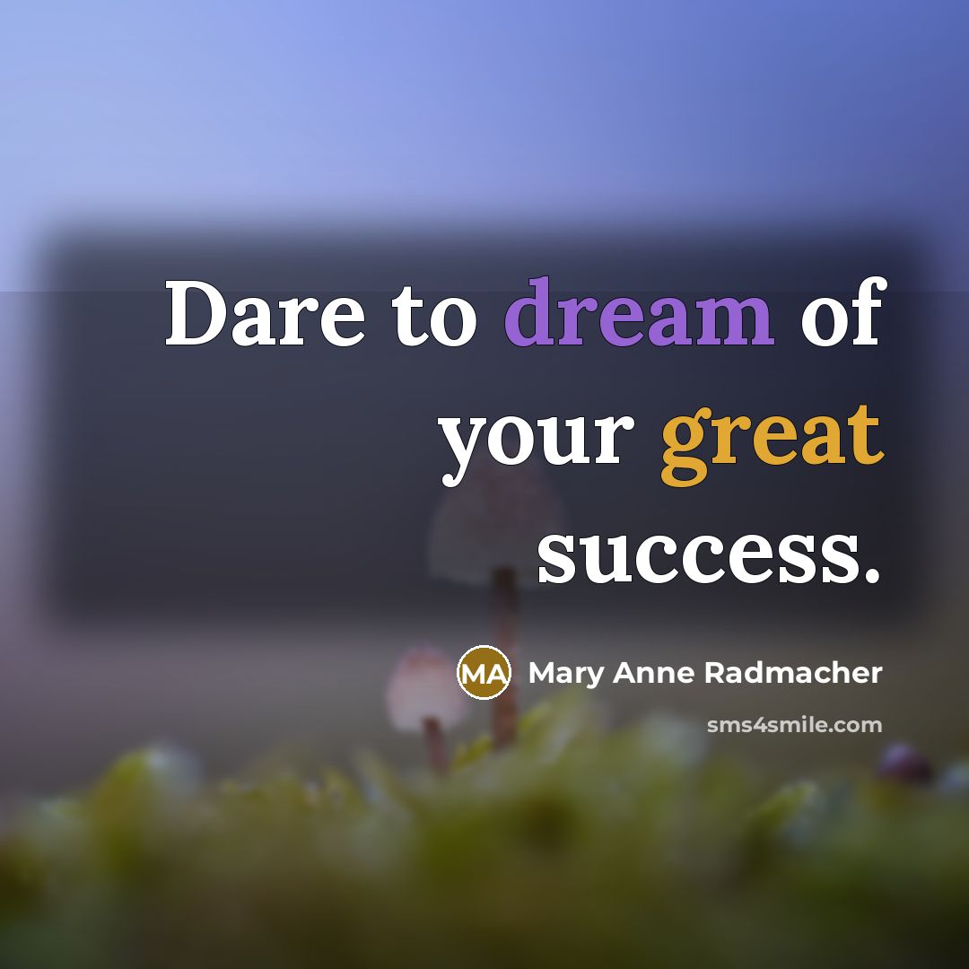 “Dare to dream of your great success.…” quote by Mary Anne Radmacher
